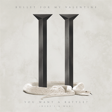 Bullet For My Valentine-  “You Want A Battle? (Here’s A War)”